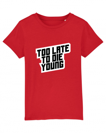 To late to die young Red