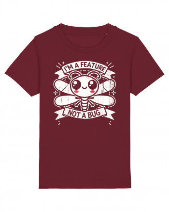 I'm a feature, not a bug Burgundy