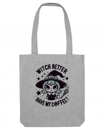 Witch better have my coffee! Heather Grey