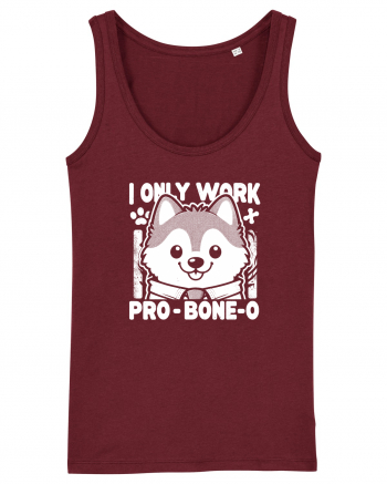 I only work pro bone-o Burgundy