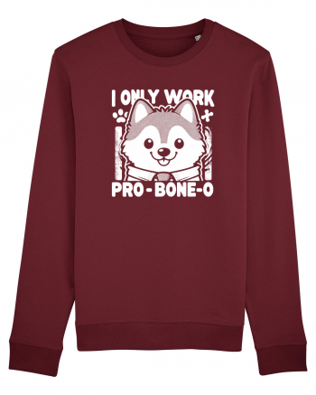 I only work pro bone-o Burgundy