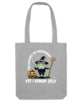 The Horrors Are Neverending Yet I Remain Silly Funny Frog Witch Halloween Heather Grey