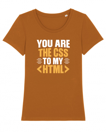 pentru programatori - You are the css to my html Roasted Orange