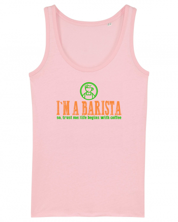 I`M A BARISTA, SO TRUST ME: LIFE BEGINS WITH COFFEE Cotton Pink