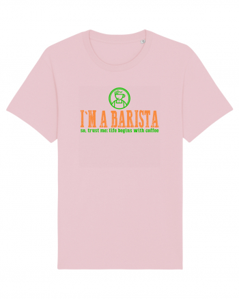 I`M A BARISTA, SO TRUST ME: LIFE BEGINS WITH COFFEE Cotton Pink