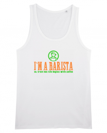 I`M A BARISTA, SO TRUST ME: LIFE BEGINS WITH COFFEE White