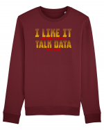 I LIKE IT WHEN YOU TALK DATA TO ME Bluză mânecă lungă Unisex Rise