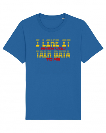 I LIKE IT WHEN YOU TALK DATA TO ME Royal Blue