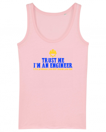 TRUST ME, I`M AN ENGINEER, I FIX PROBLEMS YOU DIDN`T KNOW U HAD Cotton Pink