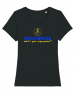 I`M A POLICE OFFICER. WHAT`S YOUR SUPERPOWER? 2 Tricou mânecă scurtă guler larg fitted Damă Expresser