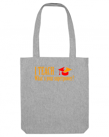 I TEACH, WHAT`S YOUR SUPERPOWER? Heather Grey