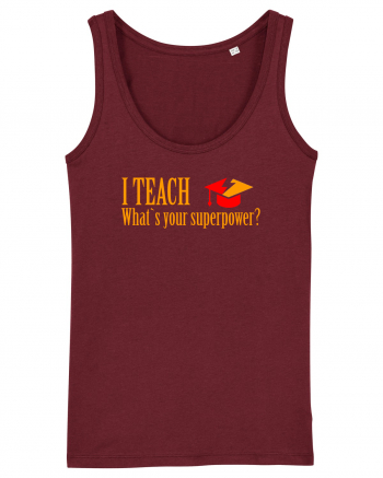 I TEACH, WHAT`S YOUR SUPERPOWER? Burgundy