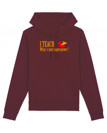 I TEACH, WHAT`S YOUR SUPERPOWER? Burgundy