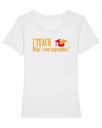 I TEACH, WHAT`S YOUR SUPERPOWER? White