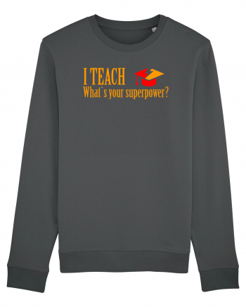 I TEACH, WHAT`S YOUR SUPERPOWER? Anthracite