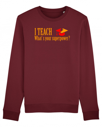 I TEACH, WHAT`S YOUR SUPERPOWER? Burgundy