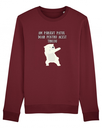 AM PĂRĂSIT PATUL PT. ACEST TRICOU Burgundy