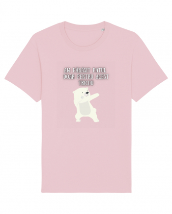 AM PĂRĂSIT PATUL PT. ACEST TRICOU Cotton Pink