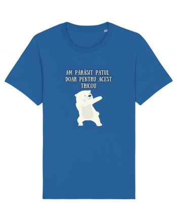 AM PĂRĂSIT PATUL PT. ACEST TRICOU Royal Blue