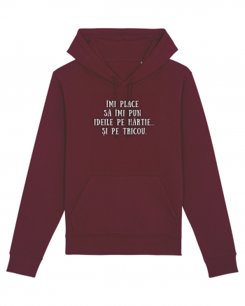 ÎMI PUN IDEILE PE HÂRTIE/TRICOU Burgundy