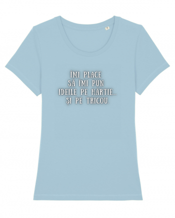 ÎMI PUN IDEILE PE HÂRTIE/TRICOU Sky Blue