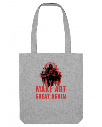 MAKE ART ... GREAT AGAIN Heather Grey