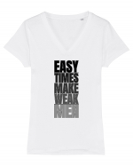 Easy Times Make Weak Men Tricou mânecă scurtă guler V Damă Evoker