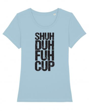 Shut the f**k up! Sky Blue