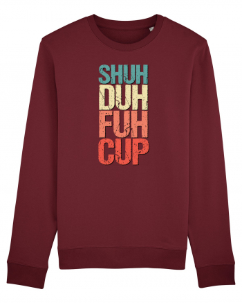 Shut the f**k up! - pomegranate explosion Burgundy