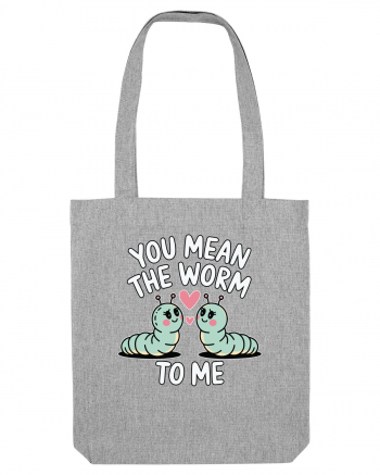 You Mean The Worm To Me | Kawaii Cute Puns Heather Grey