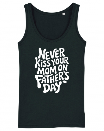 Never Kiss Your Mom On Father's Day Maiou Damă Dreamer