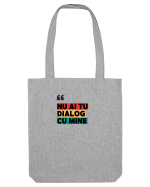 „Nu ai tu dialog cu mine!” Sacoșă textilă