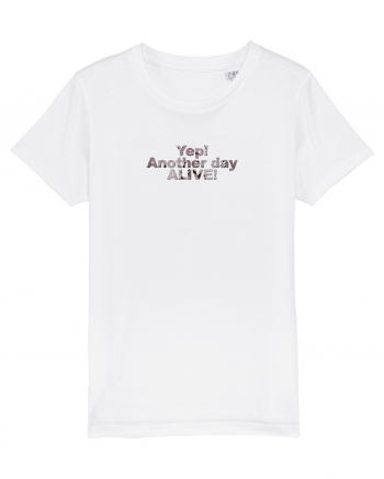 Yep! Another day alive! White