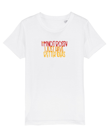 I`m not bossy, I just have better ideas White