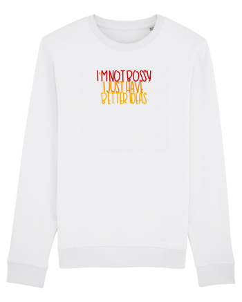 I`m not bossy, I just have better ideas White