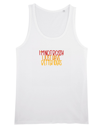 I`m not bossy, I just have better ideas White