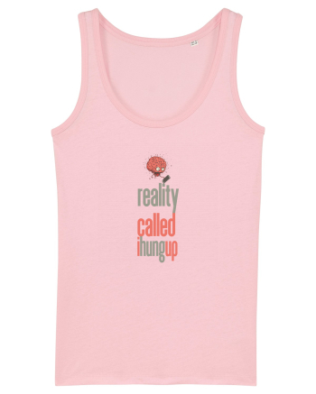 REALITY CALLED, I HUNG UP -  A SUNAT REALITATEA... I-AM INCHIS Cotton Pink