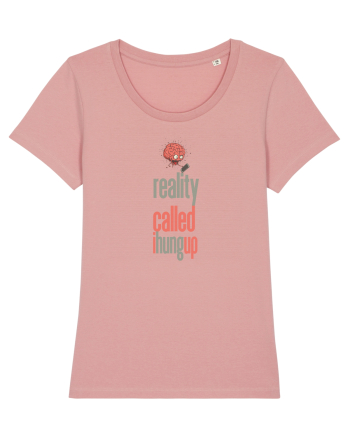 REALITY CALLED, I HUNG UP -  A SUNAT REALITATEA... I-AM INCHIS Canyon Pink