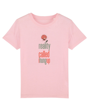 REALITY CALLED, I HUNG UP -  A SUNAT REALITATEA... I-AM INCHIS Cotton Pink