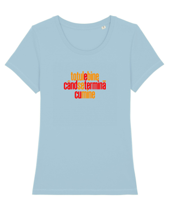 TOTUL E BINE CAND SE TERMINA... CU MINE Sky Blue