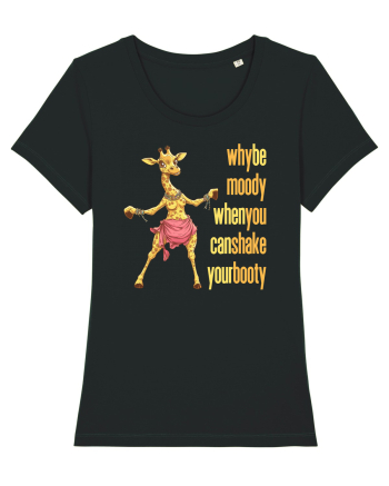 WHY BE MOODY WHEN YOU CAN SHAKE YOUR BOOTY - GIRAFA BELLYDANCER 1 Black