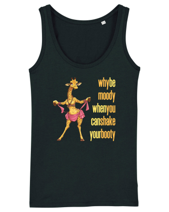 WHY BE MOODY WHEN YOU CAN SHAKE YOUR BOOTY - GIRAFA BELLYDANCER 2 Black
