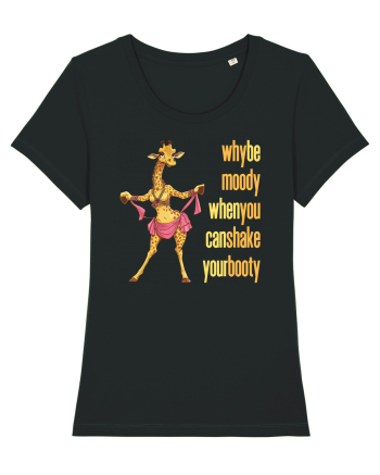 WHY BE MOODY WHEN YOU CAN SHAKE YOUR BOOTY - GIRAFA BELLYDANCER 2 Black