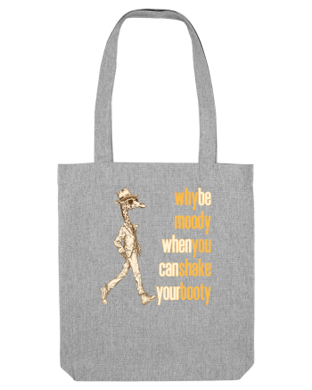 WHY BE MOODY WHEN YOU CAN SHAKE YOUR BOOTY - GIRAFA CU PALARIE Heather Grey