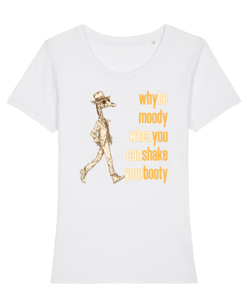 WHY BE MOODY WHEN YOU CAN SHAKE YOUR BOOTY - GIRAFA CU PALARIE White