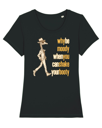 WHY BE MOODY WHEN YOU CAN SHAKE YOUR BOOTY - GIRAFA CU PALARIE Black