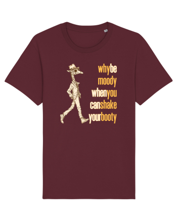 WHY BE MOODY WHEN YOU CAN SHAKE YOUR BOOTY - GIRAFA CU PALARIE Burgundy