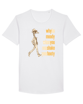 WHY BE MOODY WHEN YOU CAN SHAKE YOUR BOOTY - GIRAFA CU PALARIE White