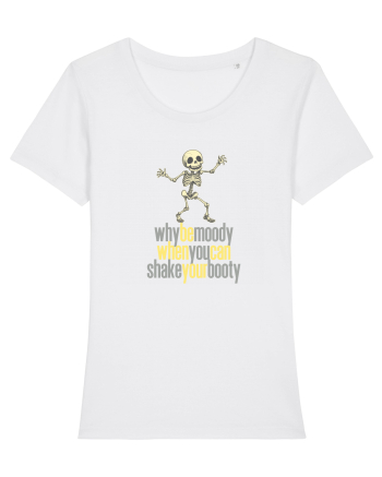 WHY BE MOODY WHEN YOU CAN SHAKE YOUR BOOTY - SCHELET 3 White