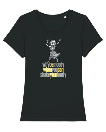 WHY BE MOODY WHEN YOU CAN SHAKE YOUR BOOTY - SCHELET 2 Black